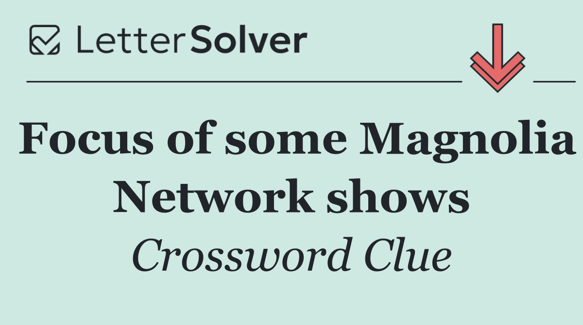 Focus of some Magnolia Network shows