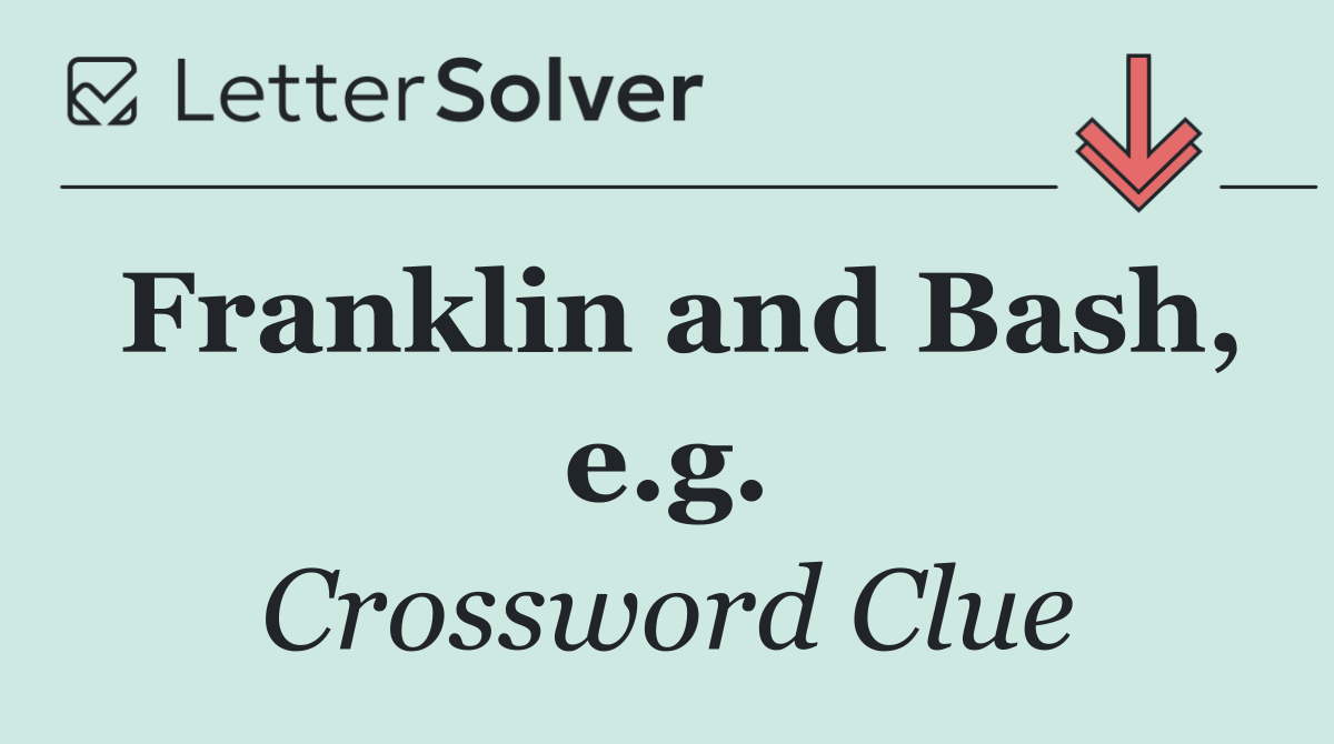 Franklin and Bash, e.g.