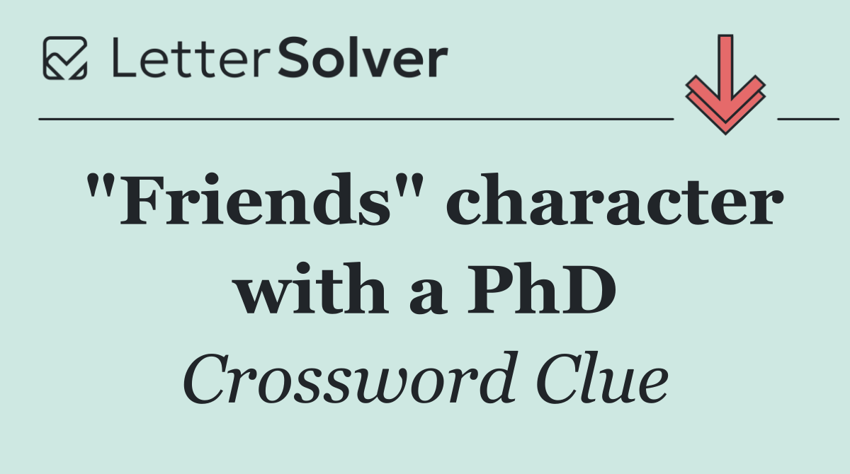 "Friends" character with a PhD