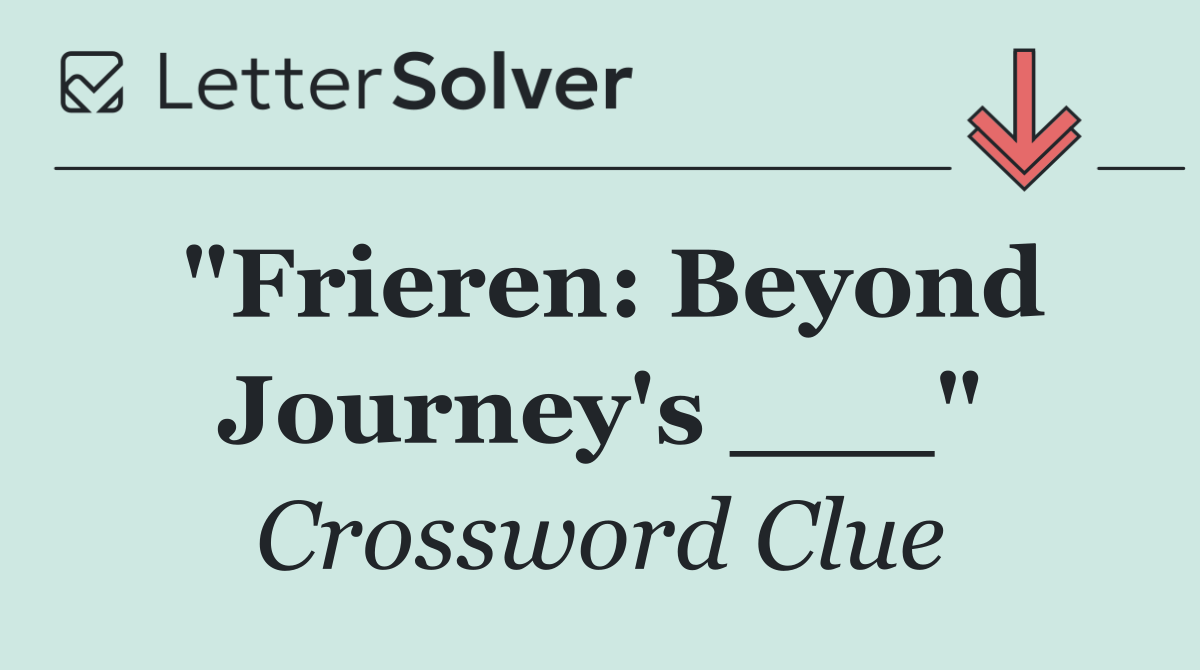 "Frieren: Beyond Journey's ___"