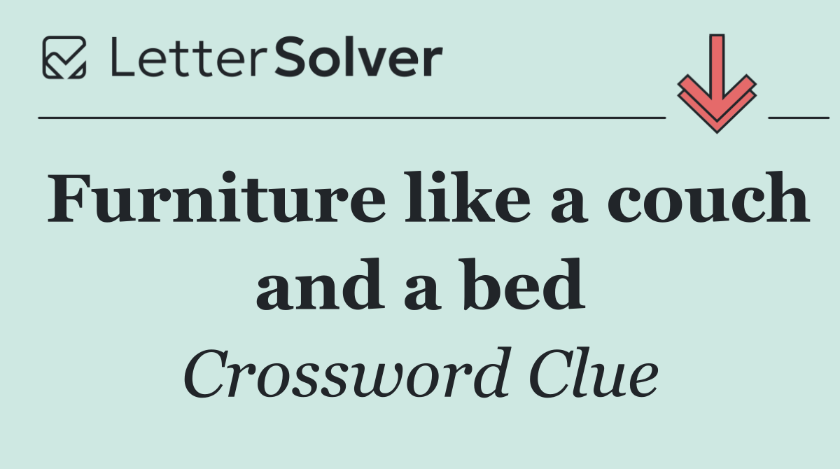 Furniture like a couch and a bed