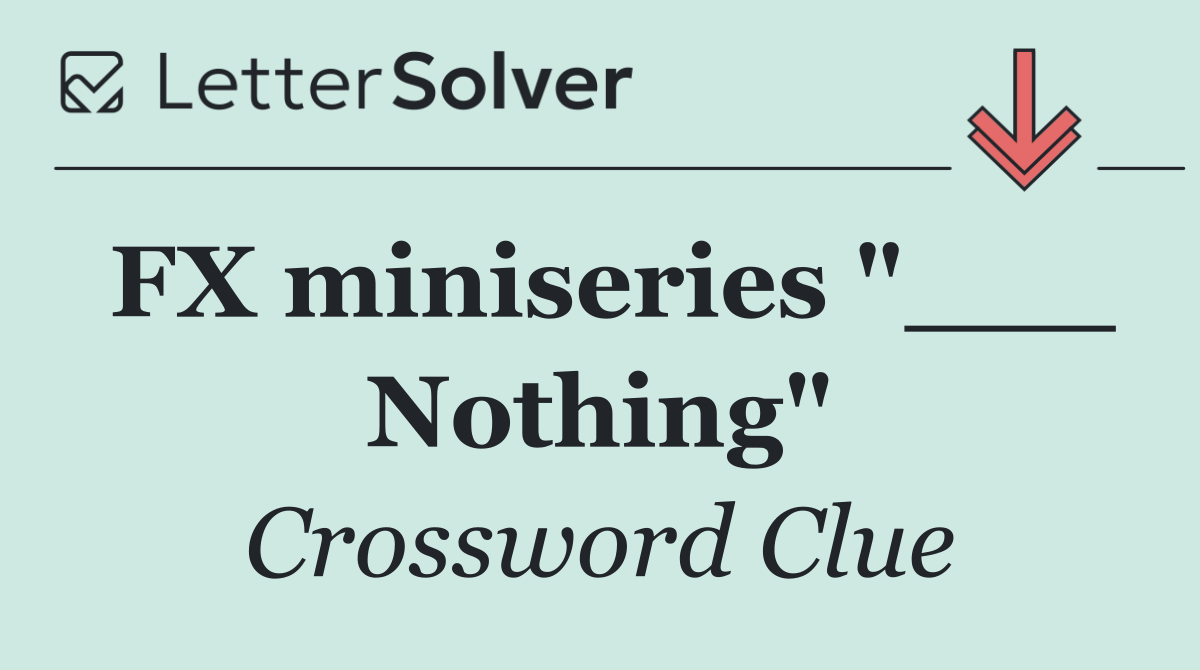 FX miniseries "___ Nothing"
