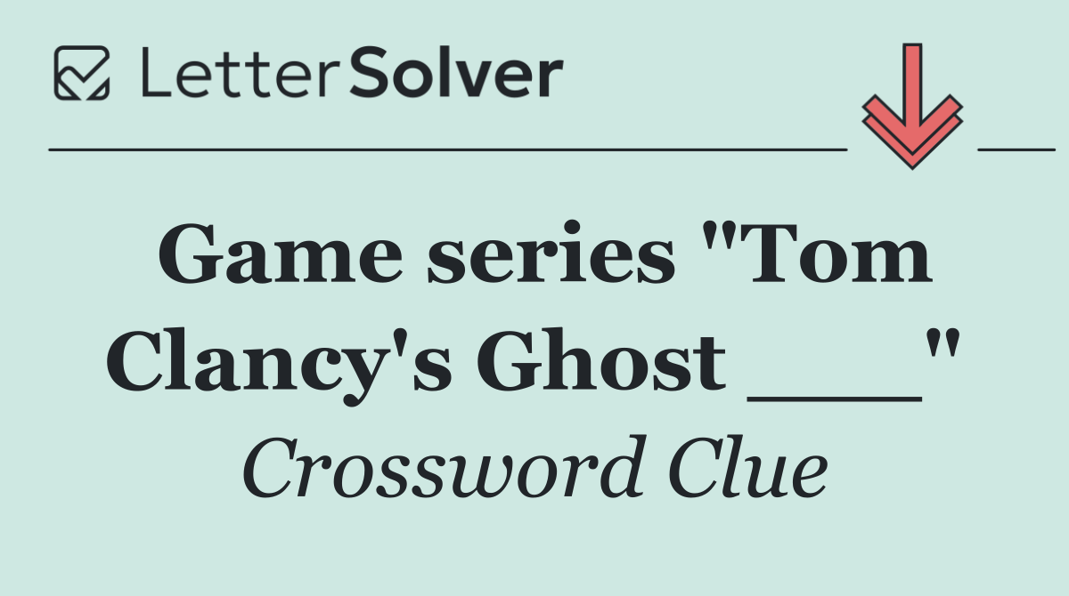 Game series "Tom Clancy's Ghost ___"