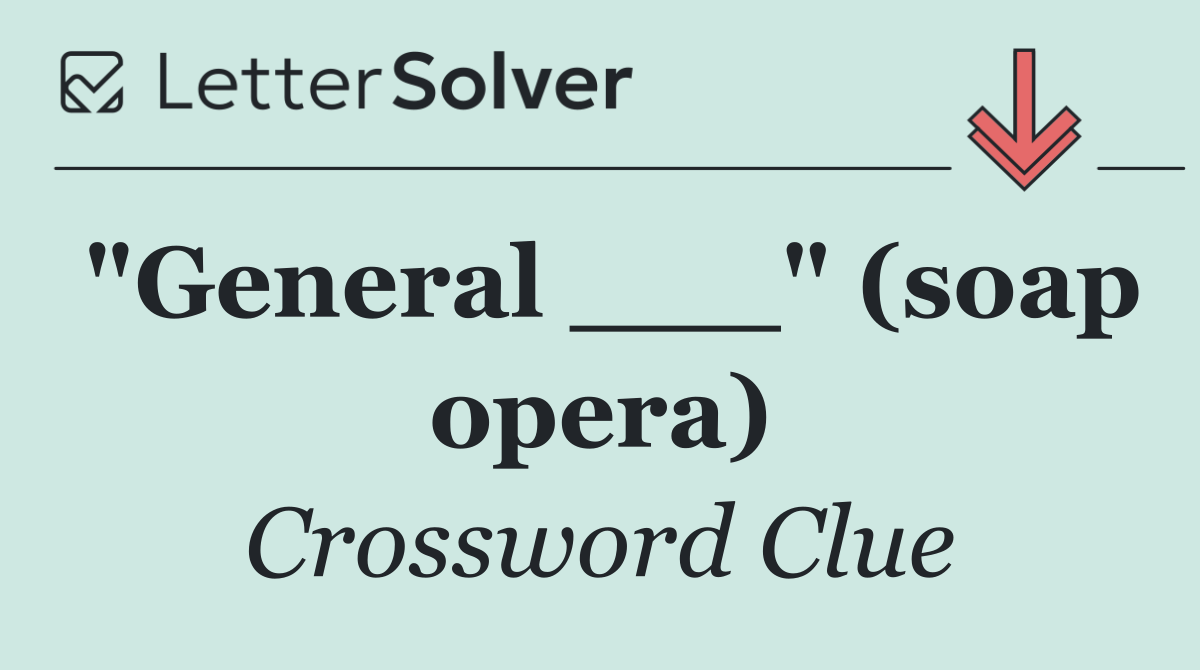"General ___" (soap opera)