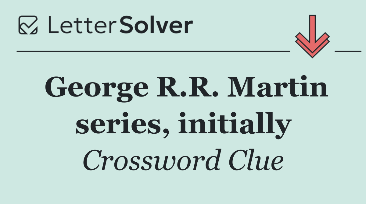 George R.R. Martin series, initially