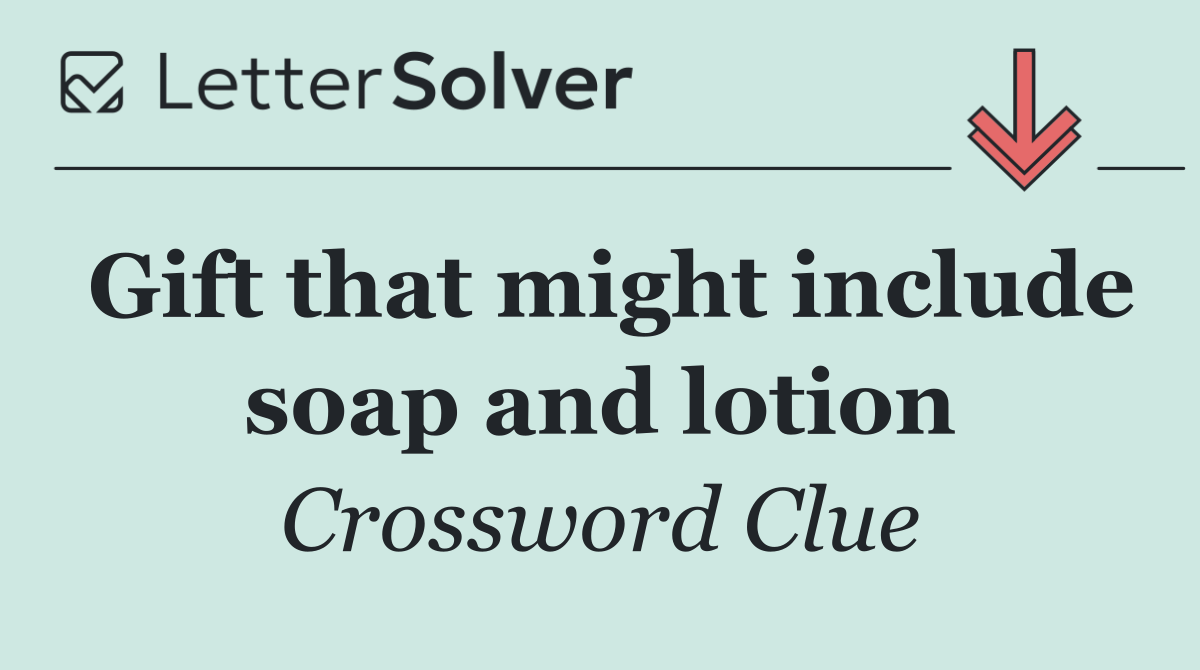 Gift that might include soap and lotion