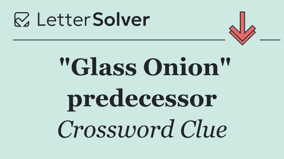 "Glass Onion" predecessor