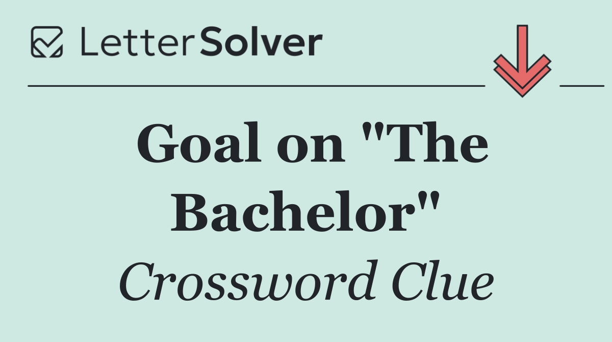Goal on "The Bachelor"