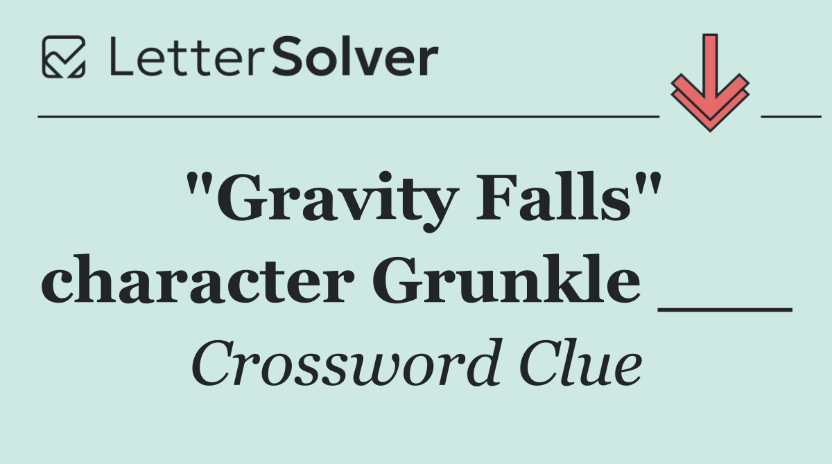 "Gravity Falls" character Grunkle ___