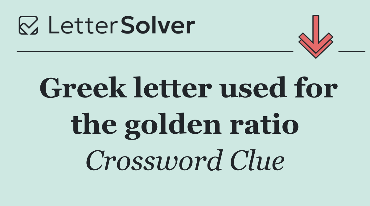 Greek letter used for the golden ratio