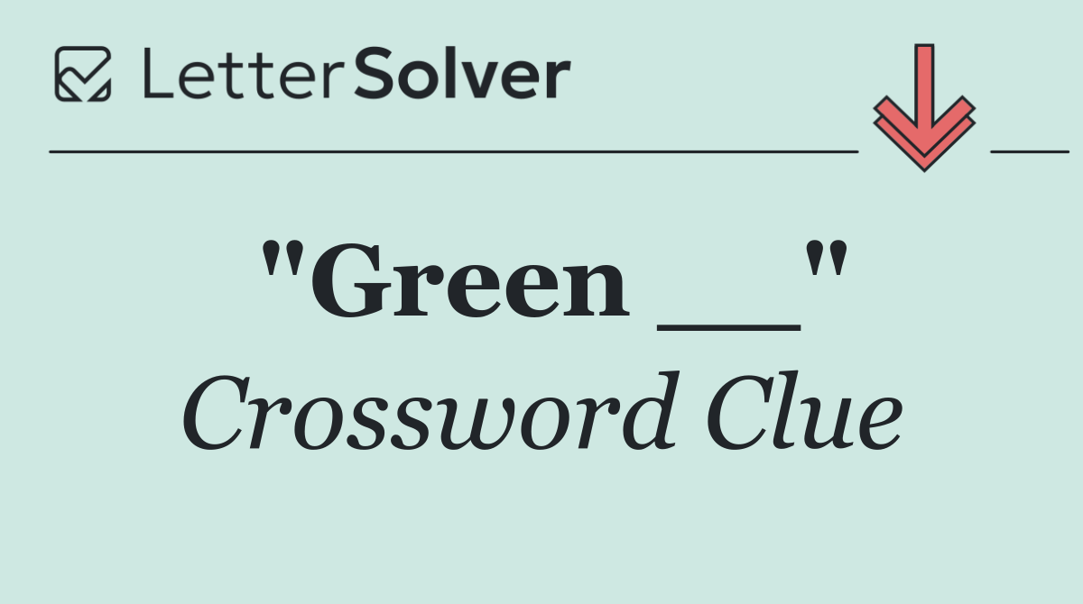 "Green __"