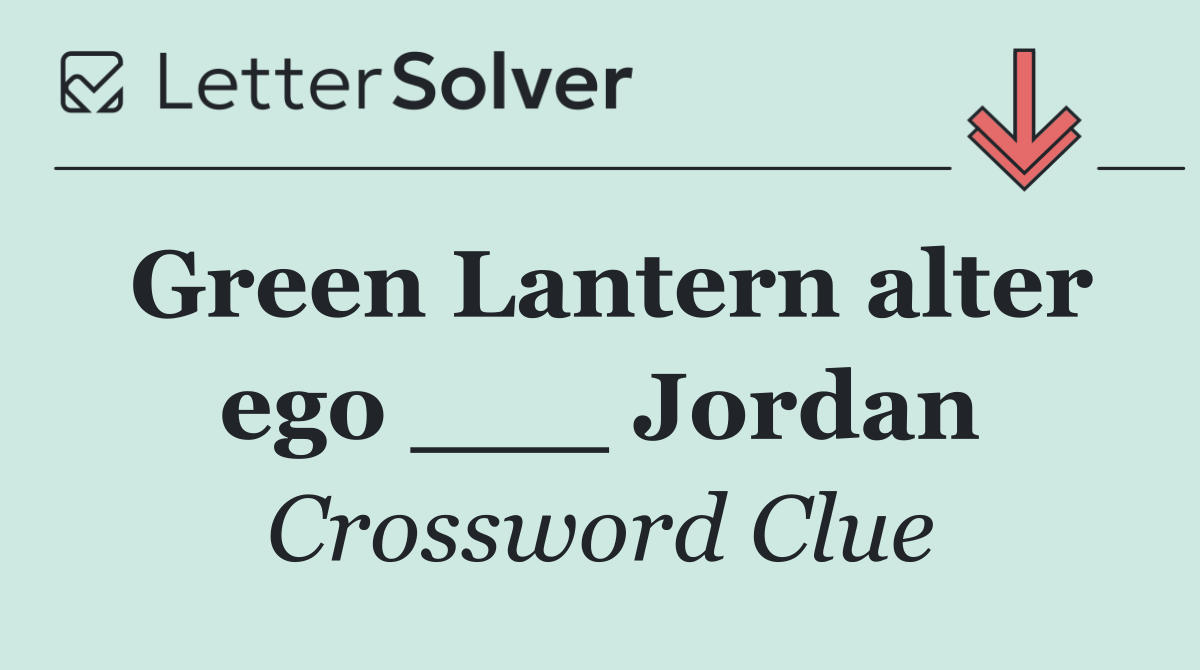 Green Lantern alter ego ___ Jordan
