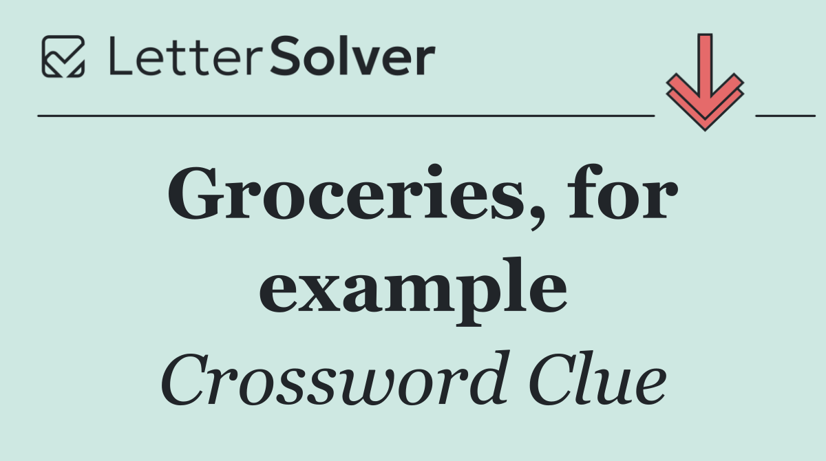 Groceries, for example
