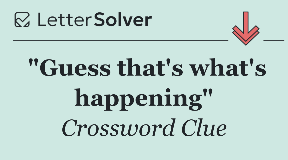"Guess that's what's happening"
