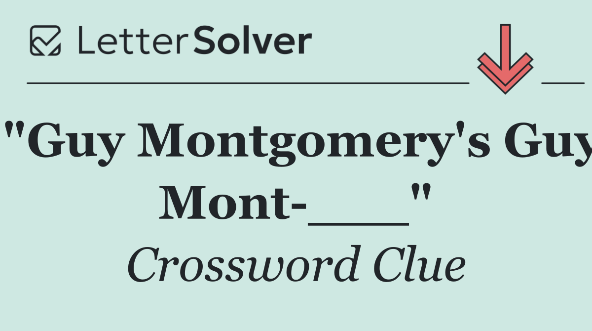 "Guy Montgomery's Guy Mont ___"