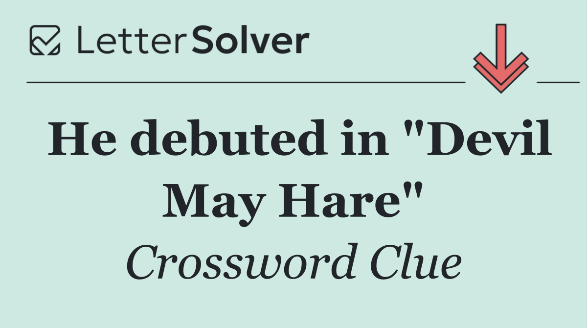 He debuted in "Devil May Hare"