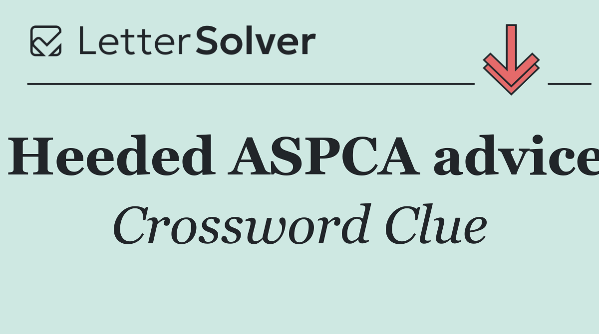 Heeded ASPCA advice