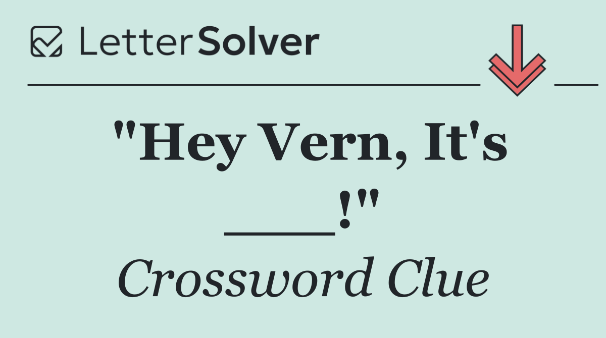 "Hey Vern, It's ___!"