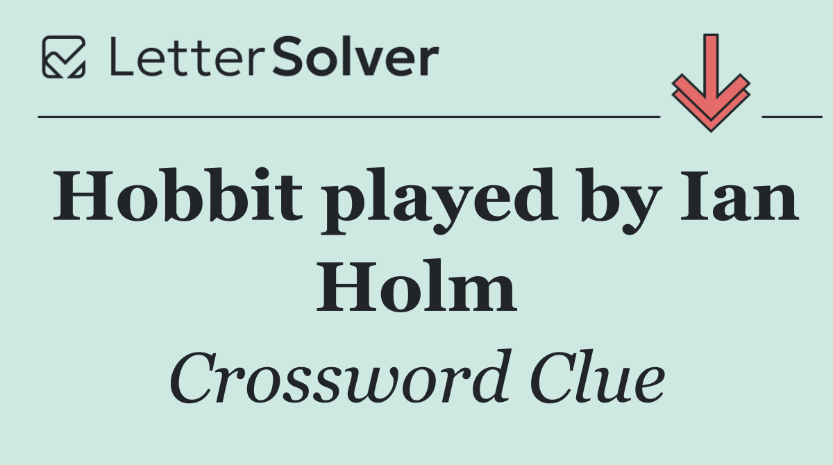 Hobbit played by Ian Holm