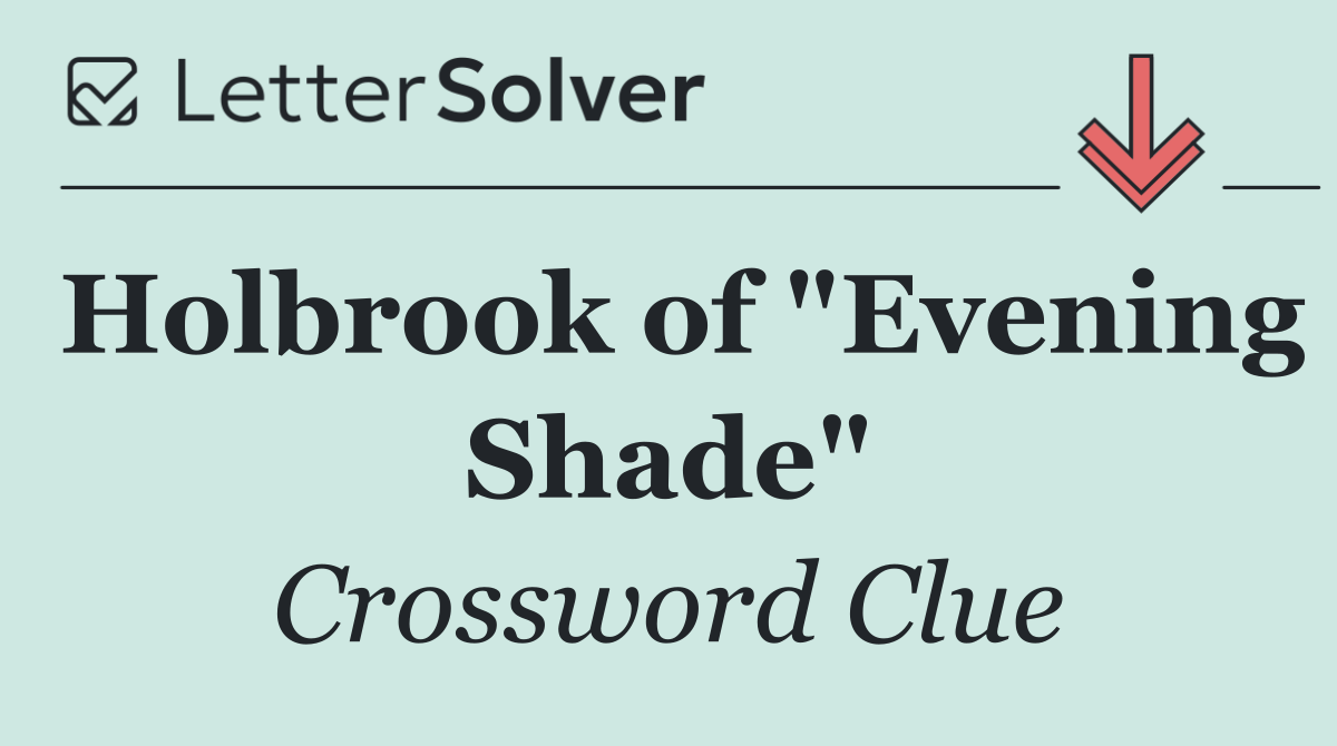 Holbrook of "Evening Shade"