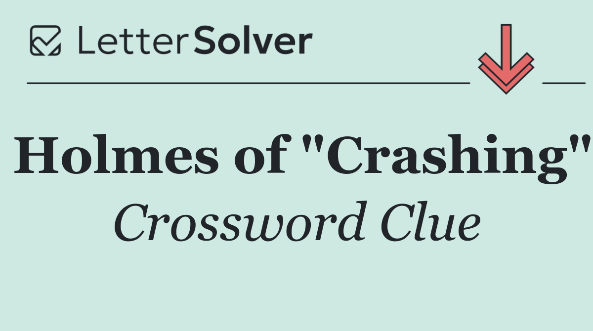 Holmes of "Crashing"