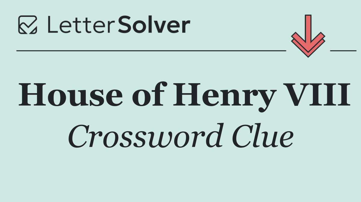 House of Henry VIII