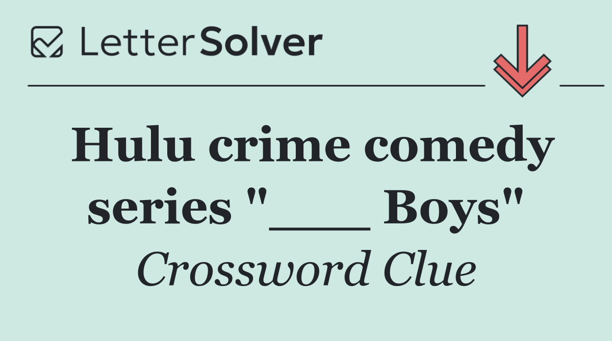 Hulu crime comedy series "___ Boys"