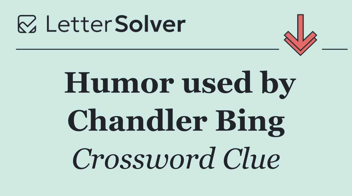 Humor used by Chandler Bing