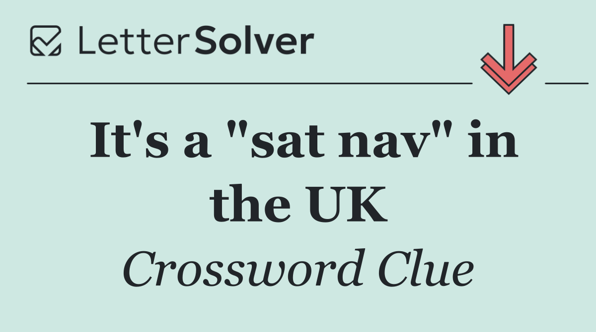 It's a "sat nav" in the UK