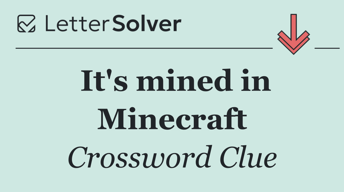 It's mined in Minecraft