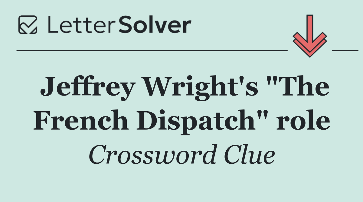 Jeffrey Wright's "The French Dispatch" role