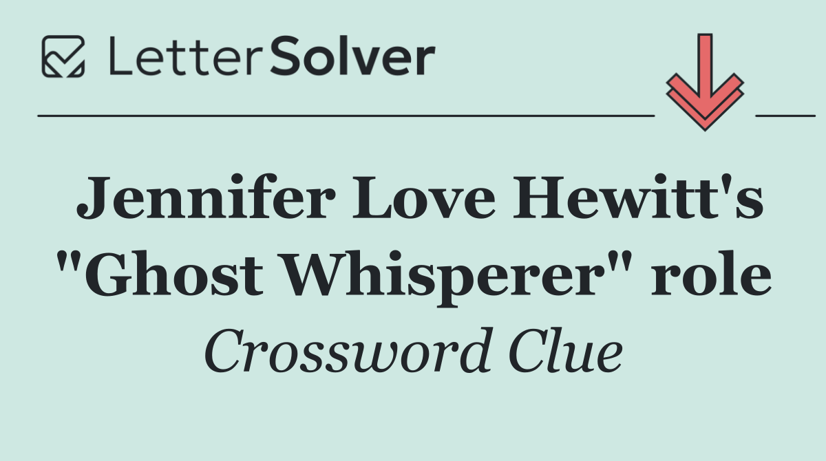 Jennifer Love Hewitt's "Ghost Whisperer" role