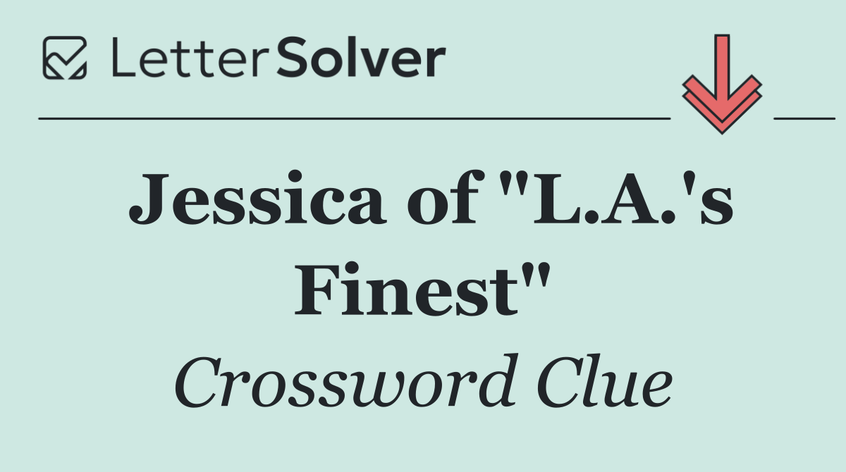 Jessica of "L.A.'s Finest"