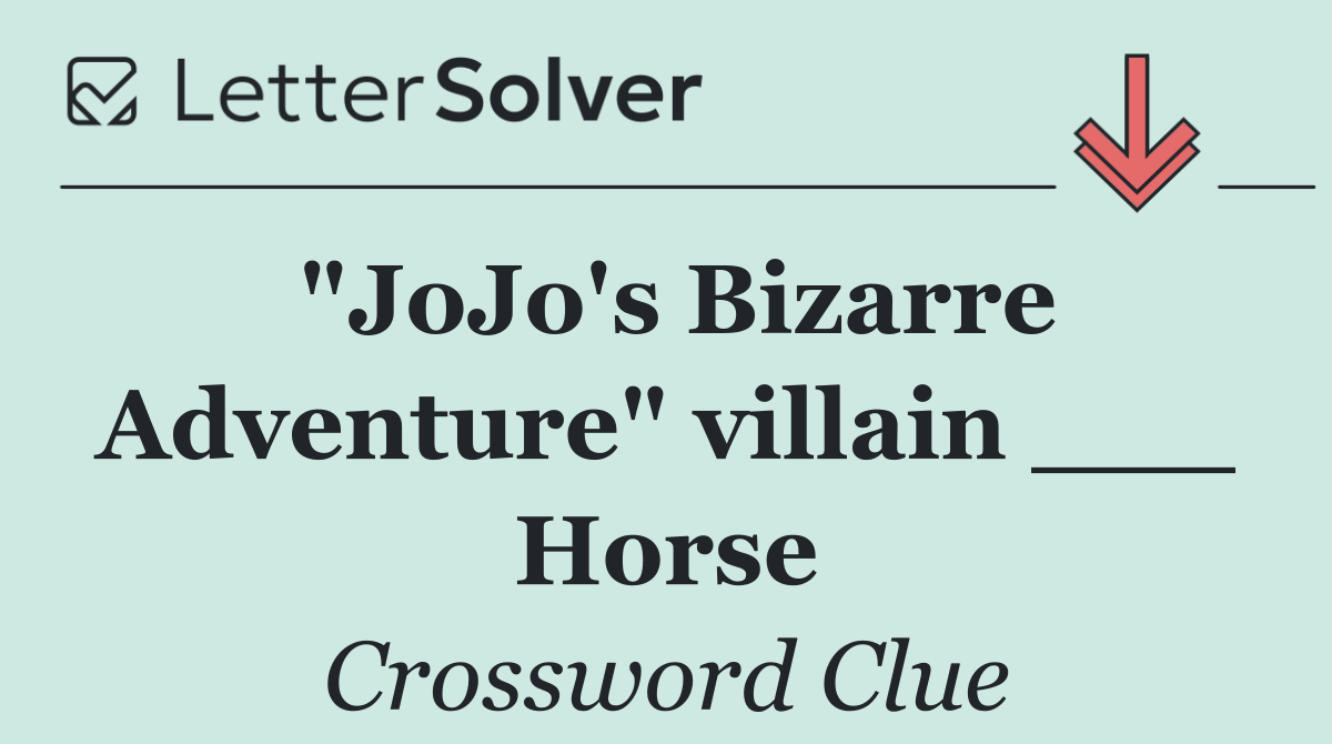 "JoJo's Bizarre Adventure" villain ___ Horse