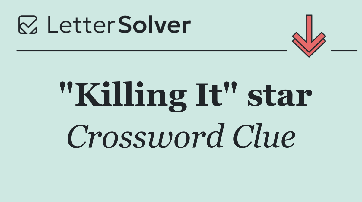 "Killing It" star