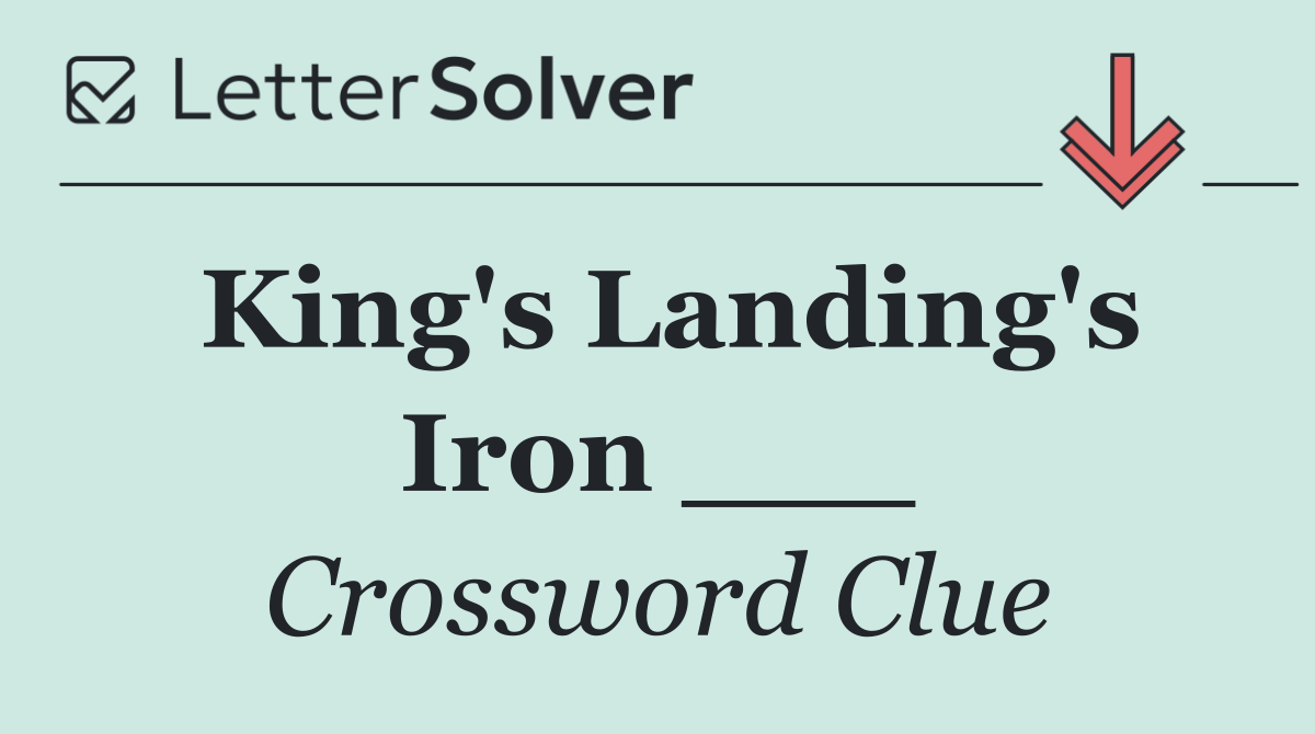 King's Landing's Iron ___
