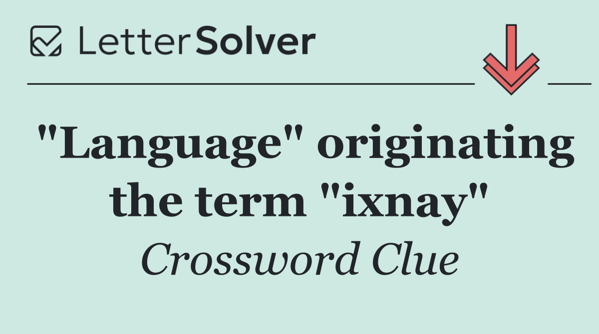 "Language" originating the term "ixnay"