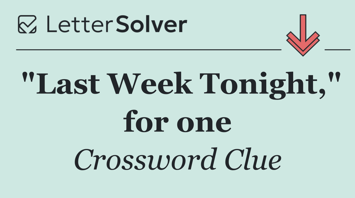"Last Week Tonight," for one
