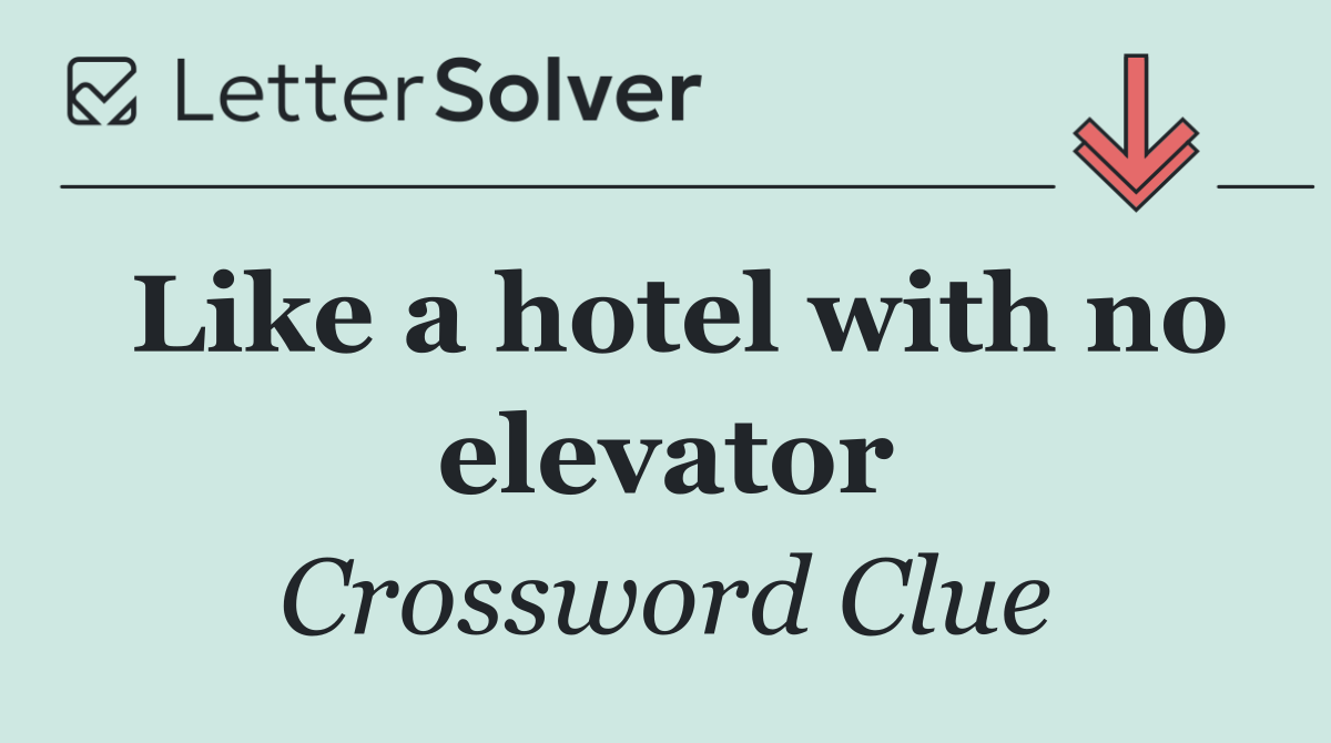 Like a hotel with no elevator