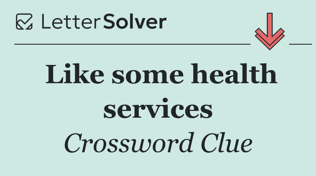 Like some health services