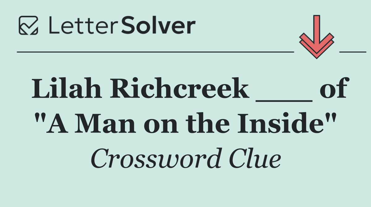 Lilah Richcreek ___ of "A Man on the Inside"