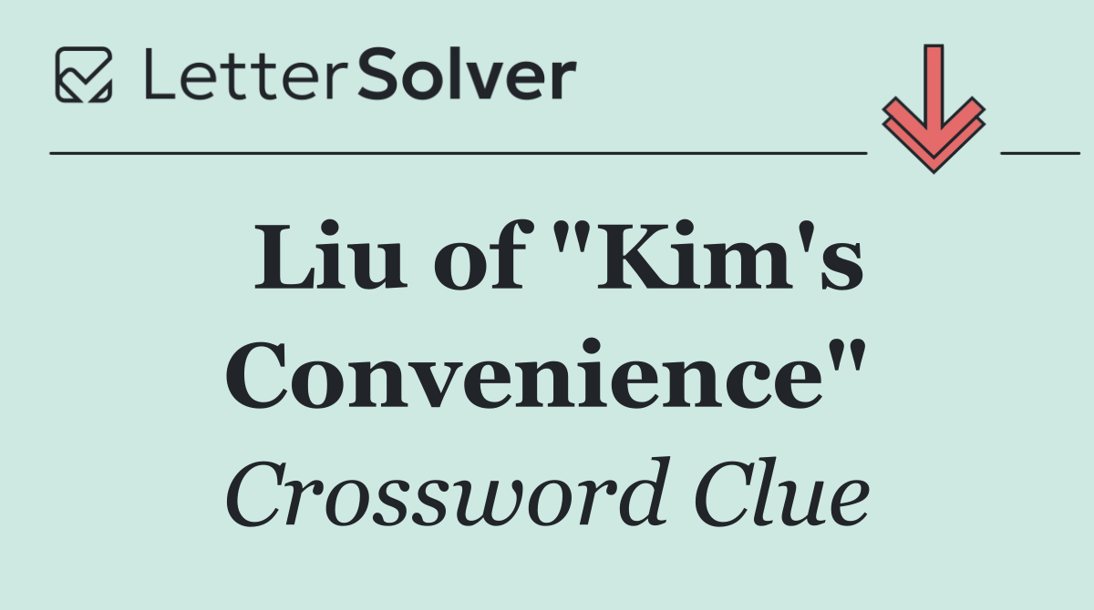 Liu of "Kim's Convenience"