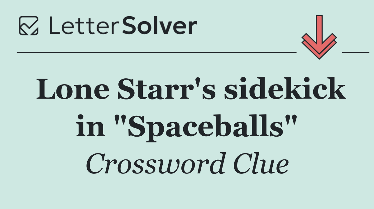 Lone Starr's sidekick in "Spaceballs"