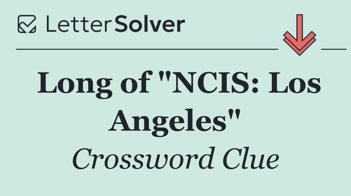 Long of "NCIS: Los Angeles"