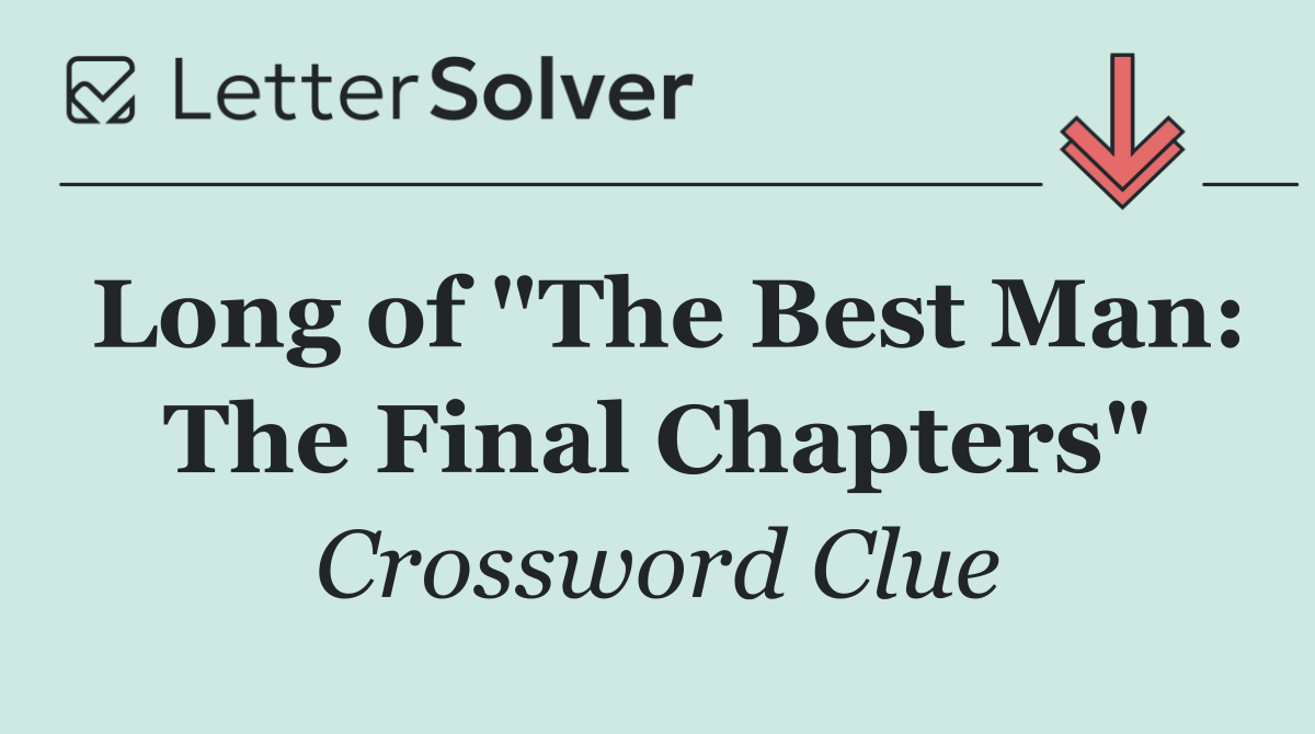 Long of "The Best Man: The Final Chapters"