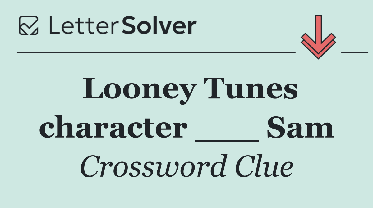 Looney Tunes character ___ Sam