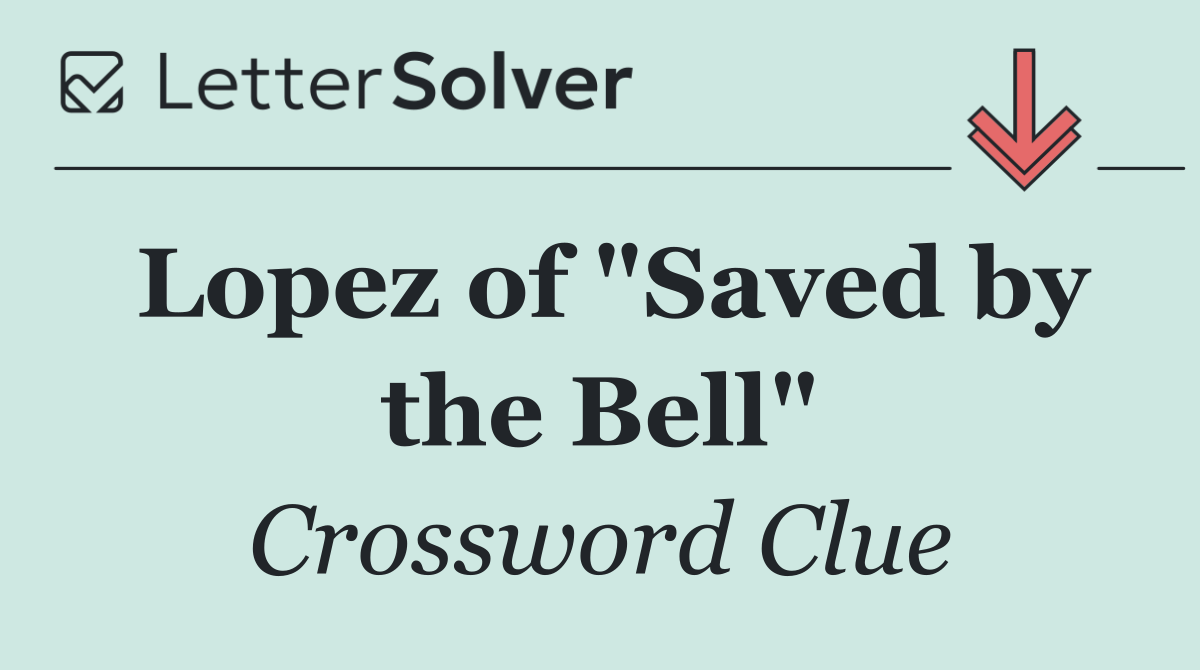 Lopez of "Saved by the Bell"