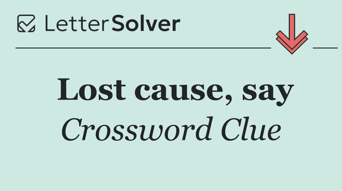 Lost cause, say