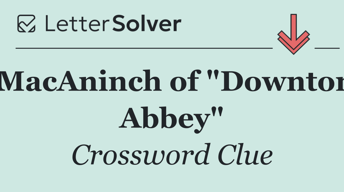MacAninch of "Downton Abbey"