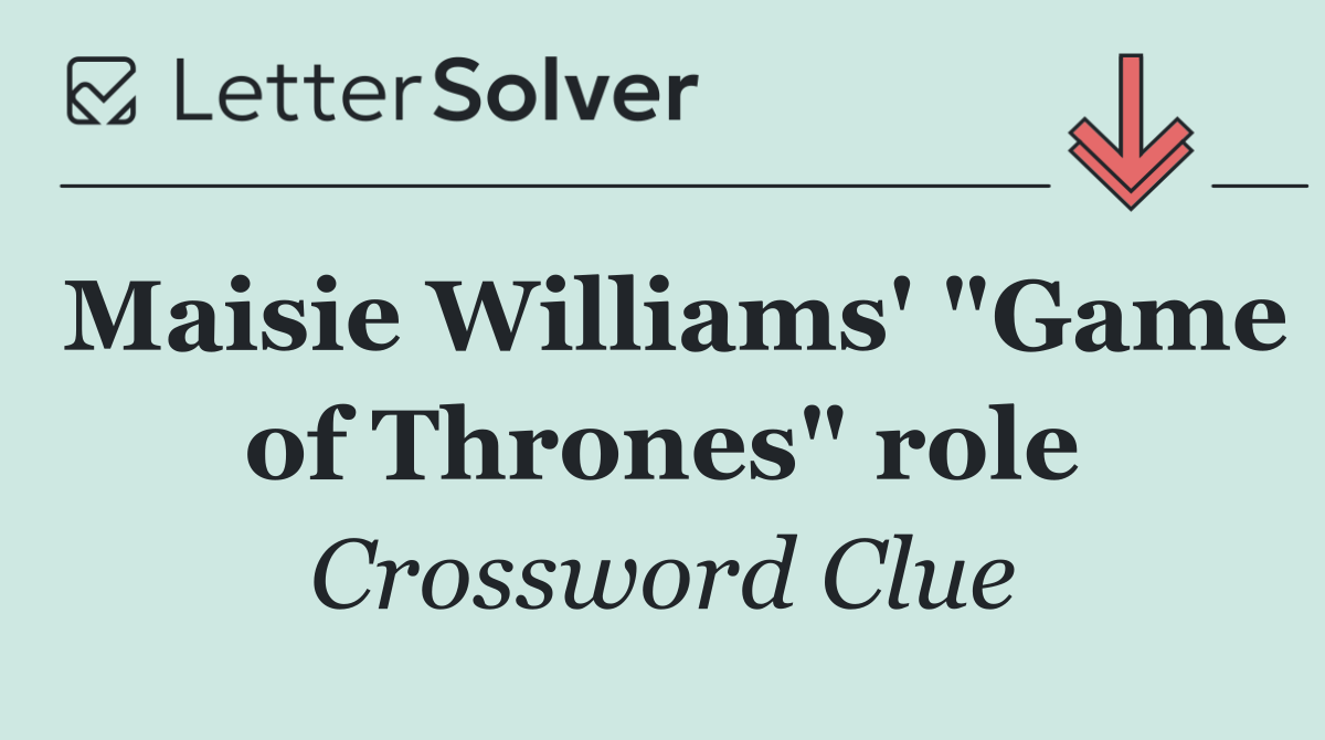 Maisie Williams' "Game of Thrones" role